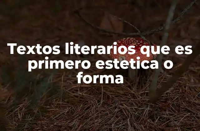 Textos Literarios que es Primero Estetica o Forma 2 La estética como experiencia sensorial frente a la forma como estructura
