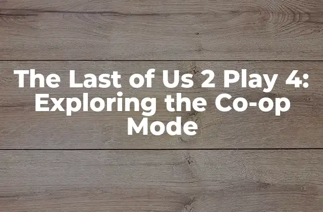 The Last Of Us 2 Play 4: Exploring The Co-op Mode