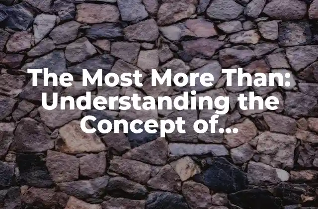 The Most More Than: Understanding The Concept Of Superlatives In Language