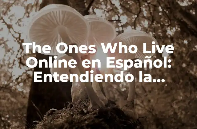 The Ones Who Live Online en Español: Entendiendo la Generación Digital