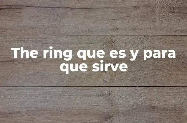 The Ring que es y para que Sirve