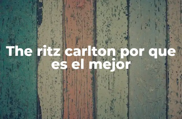 The Ritz Carlton por que es el Mejor