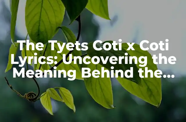 The Tyets Coti X Coti Lyrics: Uncovering The Meaning Behind The Viral Hit