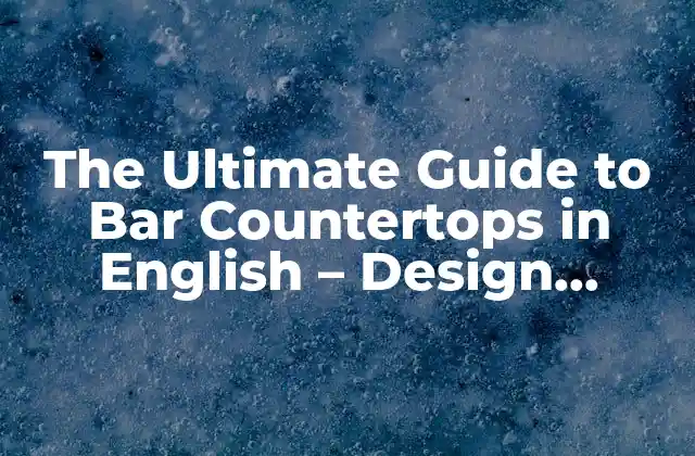 The Ultimate Guide To Bar Countertops In English – Design, Materials, And Trends
