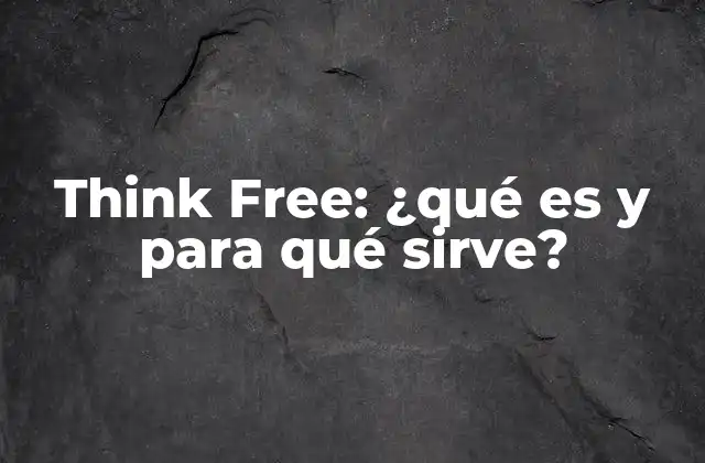 Think Free: ¿qué es y para Qué Sirve?