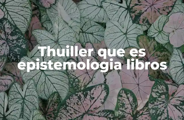 Thuiller que es Epistemologia Libros