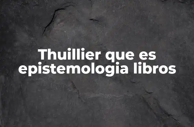 El enfoque epistemológico de Thuillier en el contexto de la filosofía científica
