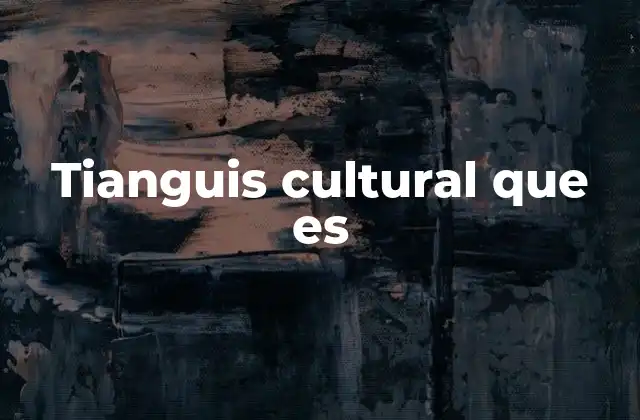 Tianguis Cultural que es