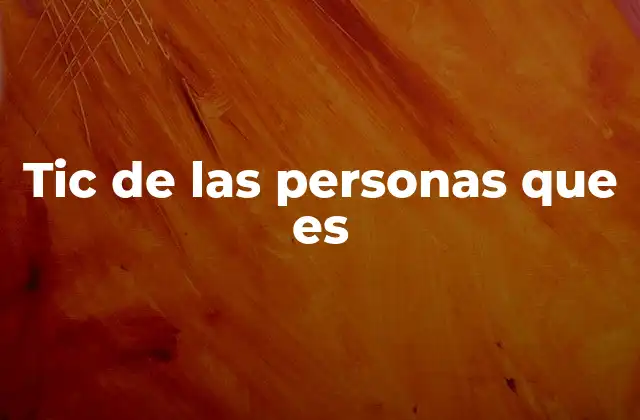 Tic de las Personas que es