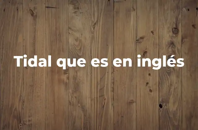Tidal que es en Inglés