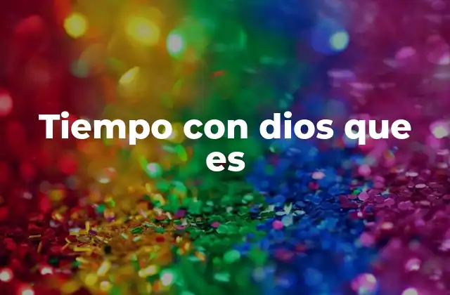 Tiempo con Dios que es