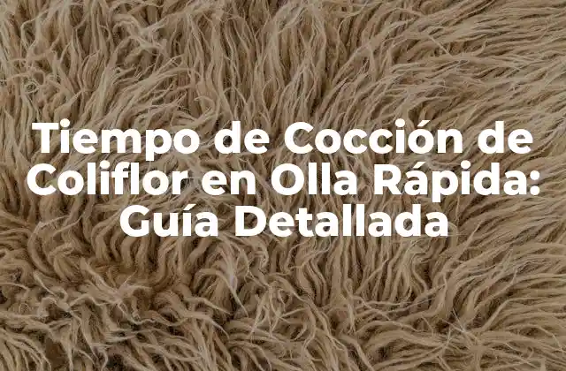 Tiempo de Cocción de Coliflor en Olla Rápida: Guía Detallada 2 ¿Cuánto Tiempo se Necesita para Cocinar Coliflor en Olla Rápida?