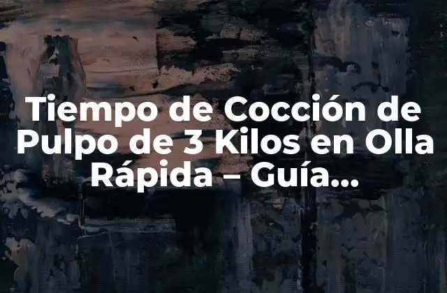 Tiempo de Cocción de Pulpo de 3 Kilos en Olla Rápida – Guía Completa