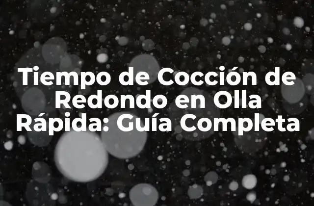 Tiempo de Cocción de Redondo en Olla Rápida: Guía Completa