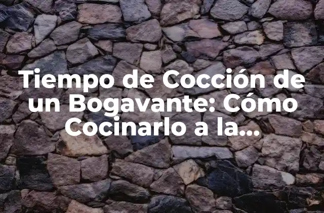 ¿Cuánto Tiempo Debe Cocinarse un Bogavante?