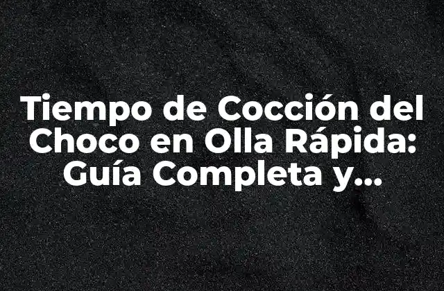 Tiempo de Cocción Del Choco en Olla Rápida: Guía Completa y Actualizada