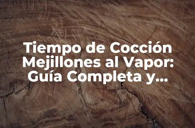 ¿Cuál es el Tiempo de Cocción Ideal para Mejillones al Vapor?