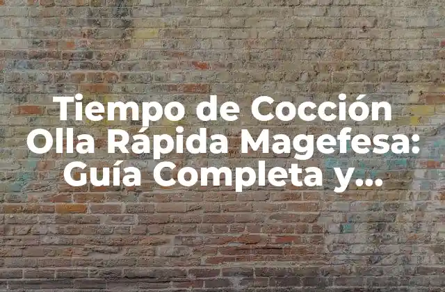 Tiempo de Cocción Olla Rápida Magefesa: Guía Completa y Precisa
