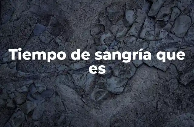Tiempo de Sangría que es