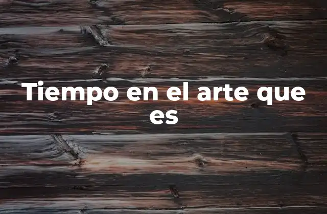 Tiempo en el Arte que es