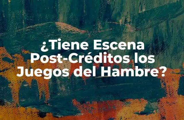 ¿tiene Escena Post-créditos los Juegos Del Hambre?