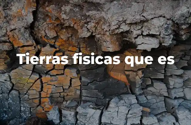 Tierras Fisicas que es