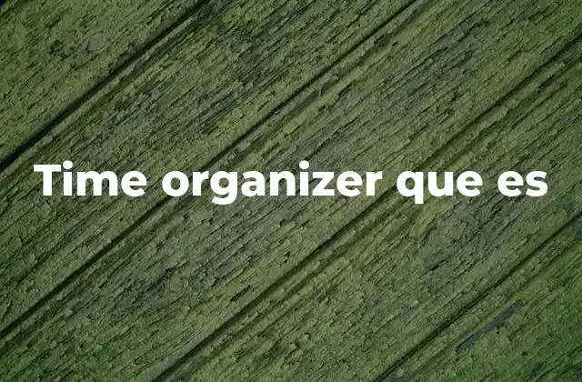 La importancia de tener un sistema de organización temporal