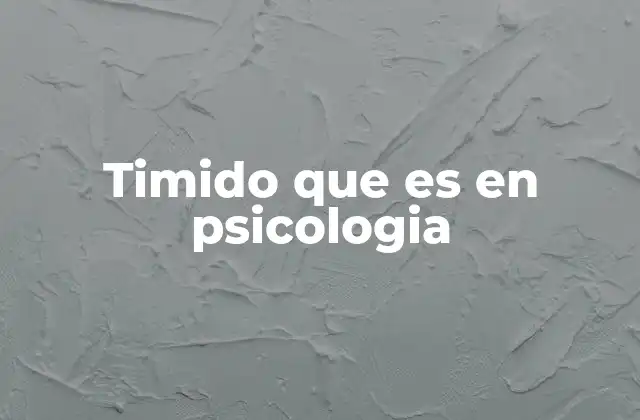 Timido que es en Psicologia 2 La timidez como una manifestación de la ansiedad social