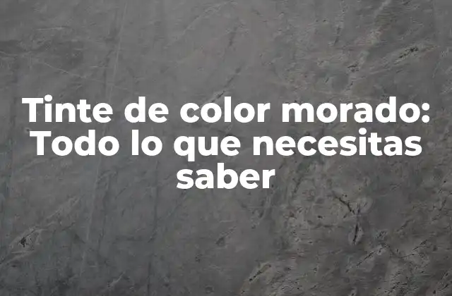 ¿Qué es el tinte de color morado?