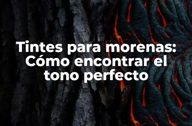 ¿Cuáles son los beneficios de utilizar tintes en morenas?