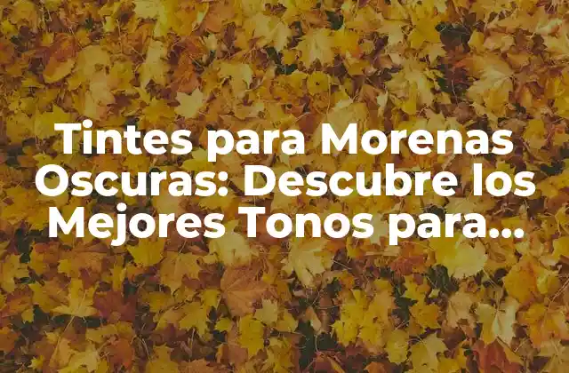 Tintes para Morenas Oscuras: Descubre los Mejores Tonos para Realzar Tu Belleza 2 ¿Cuáles son los Tonos de Cabello más Adecuados para Morenas Oscuras?