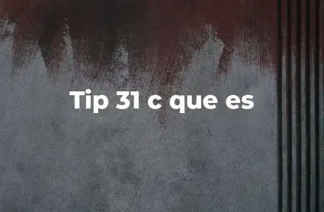 Tip 31 C que es