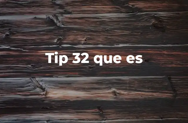 Tip 32 que es