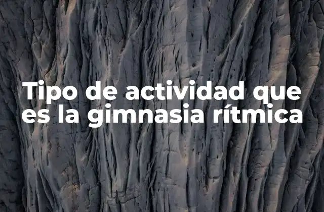Tipo de Actividad que es la Gimnasia Rítmica