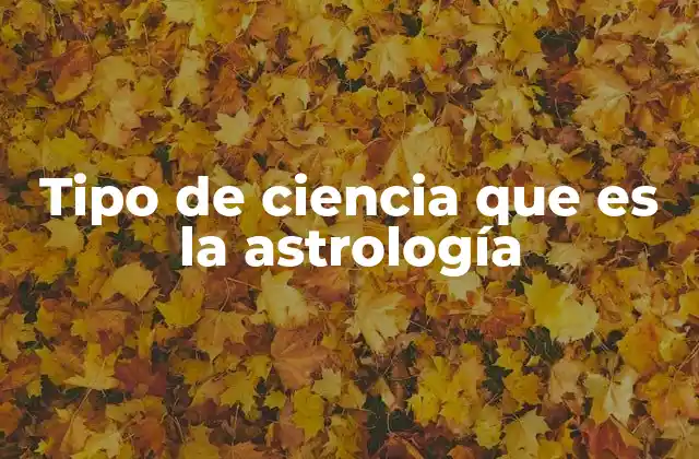 Tipo de Ciencia que es la Astrología