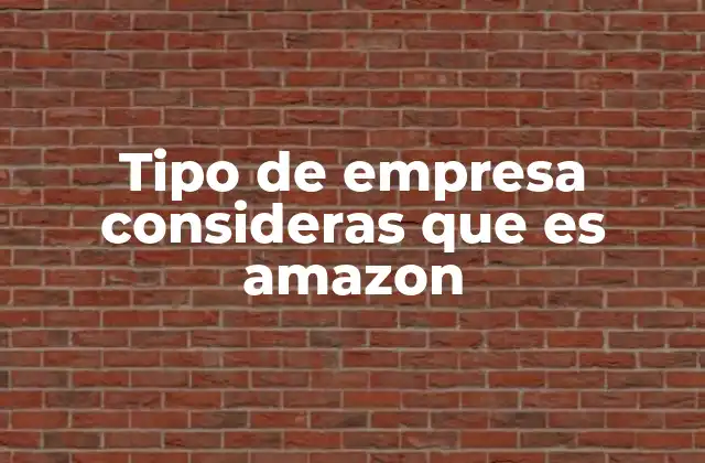 La evolución de Amazon como empresa multinacional