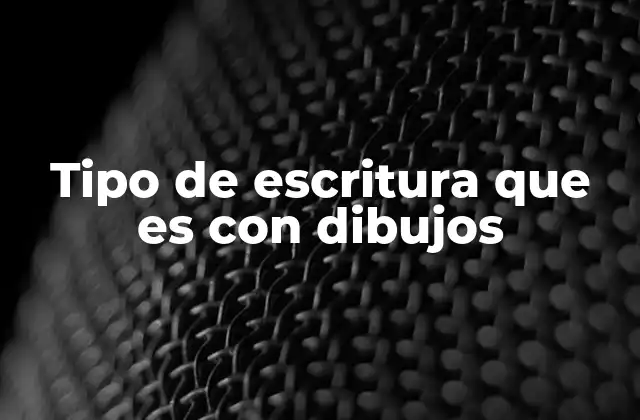 Tipo de Escritura que es con Dibujos