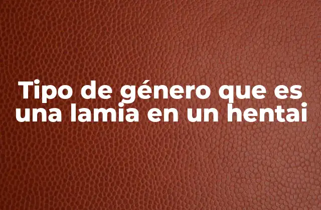 Tipo de Género que es una Lamia en un Hentai