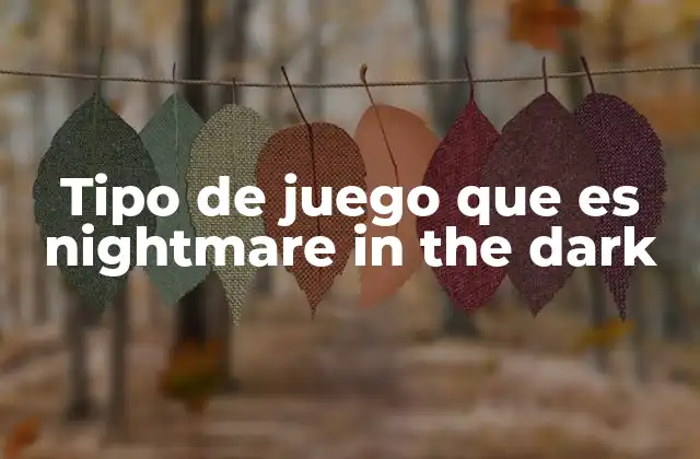 Tipo de Juego que es Nightmare In The Dark