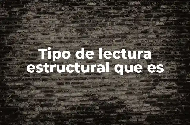 Tipo de Lectura Estructural que es