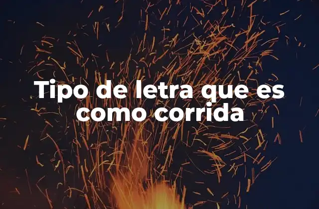 Tipo de Letra que es como Corrida