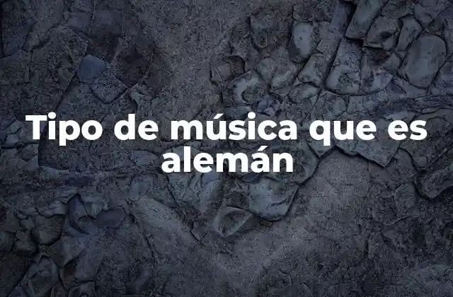Tipo de Música que es Alemán