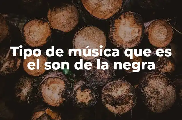 Tipo de Música que es el Son de la Negra