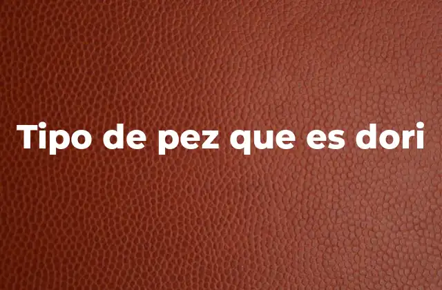 Tipo de Pez que es Dori