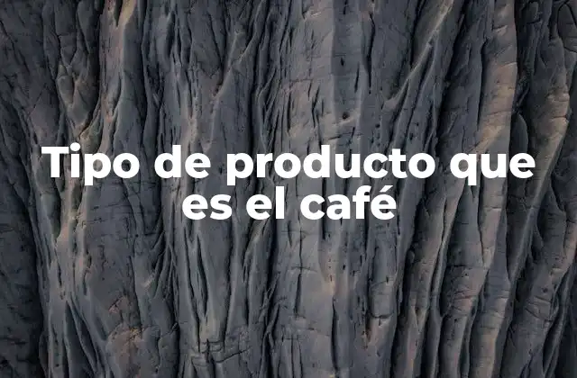 Tipo de Producto que es el Café