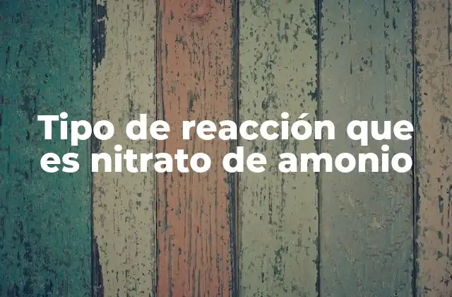 Las implicaciones químicas del nitrato de amonio en reacciones industriales