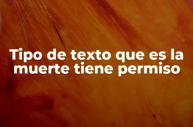 Tipo de Texto que es la Muerte Tiene Permiso