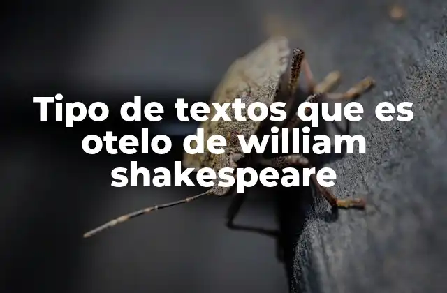 Tipo de Textos que es Otelo de William Shakespeare