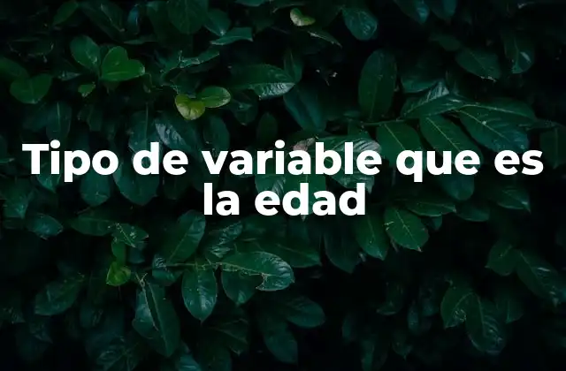 Tipo de Variable que es la Edad