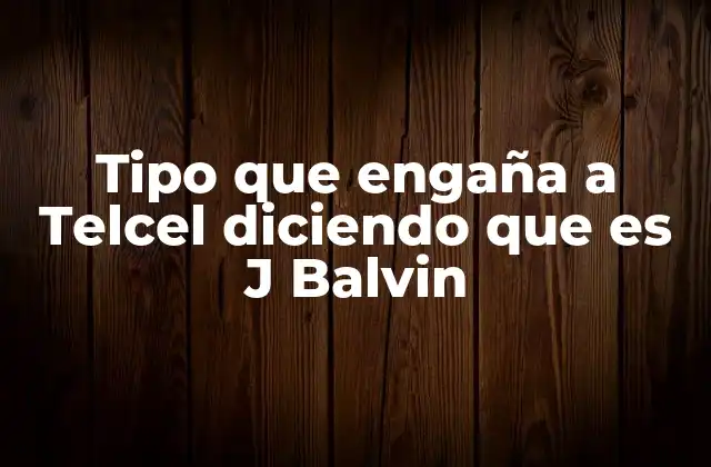 Tipo que Engaña a Telcel Diciendo que es J Balvin